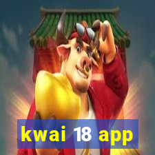 kwai 18 app